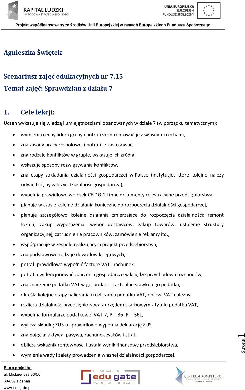 zespołowej i potrafi je zastosować, zna rodzaje konfliktów w grupie, wskazuje ich źródła, wskazuje sposoby rozwiązywania konfliktów, zna etapy zakładania działalności gospodarczej w Polsce