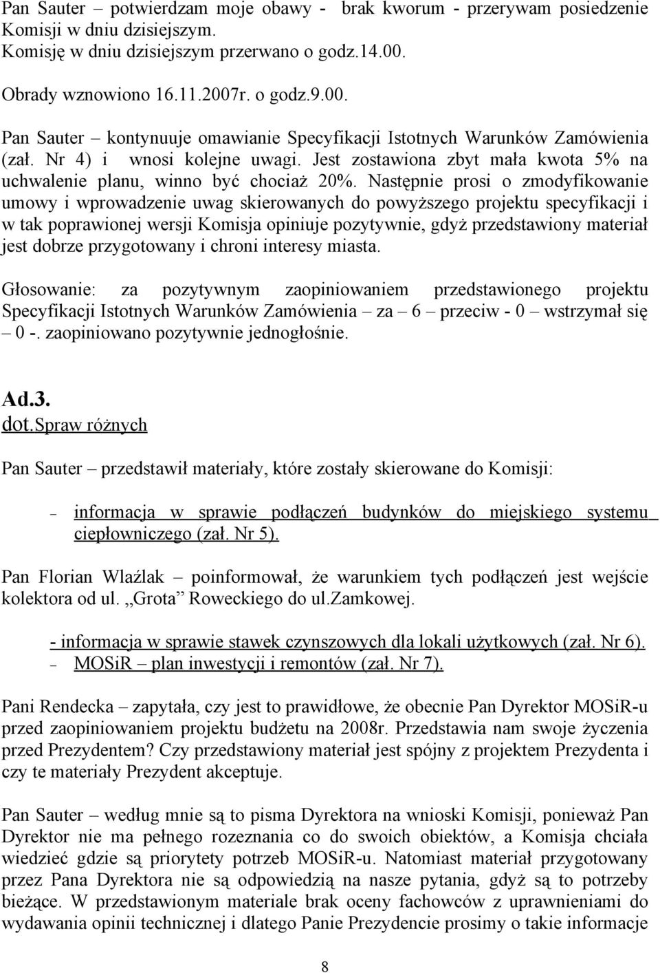 Jest zostawiona zbyt mała kwota 5% na uchwalenie planu, winno być chociaż 20%.
