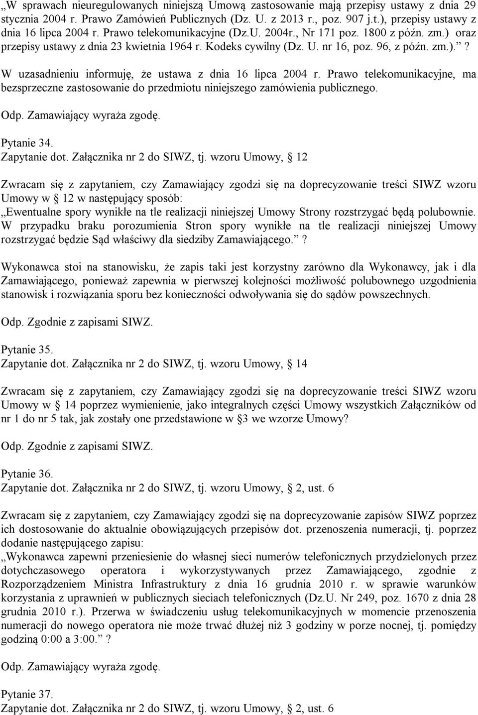 Prawo telekomunikacyjne, ma bezsprzeczne zastosowanie do przedmiotu niniejszego zamówienia publicznego. Pytanie 34. Zapytanie dot. Załącznika nr 2 do SIWZ, tj.
