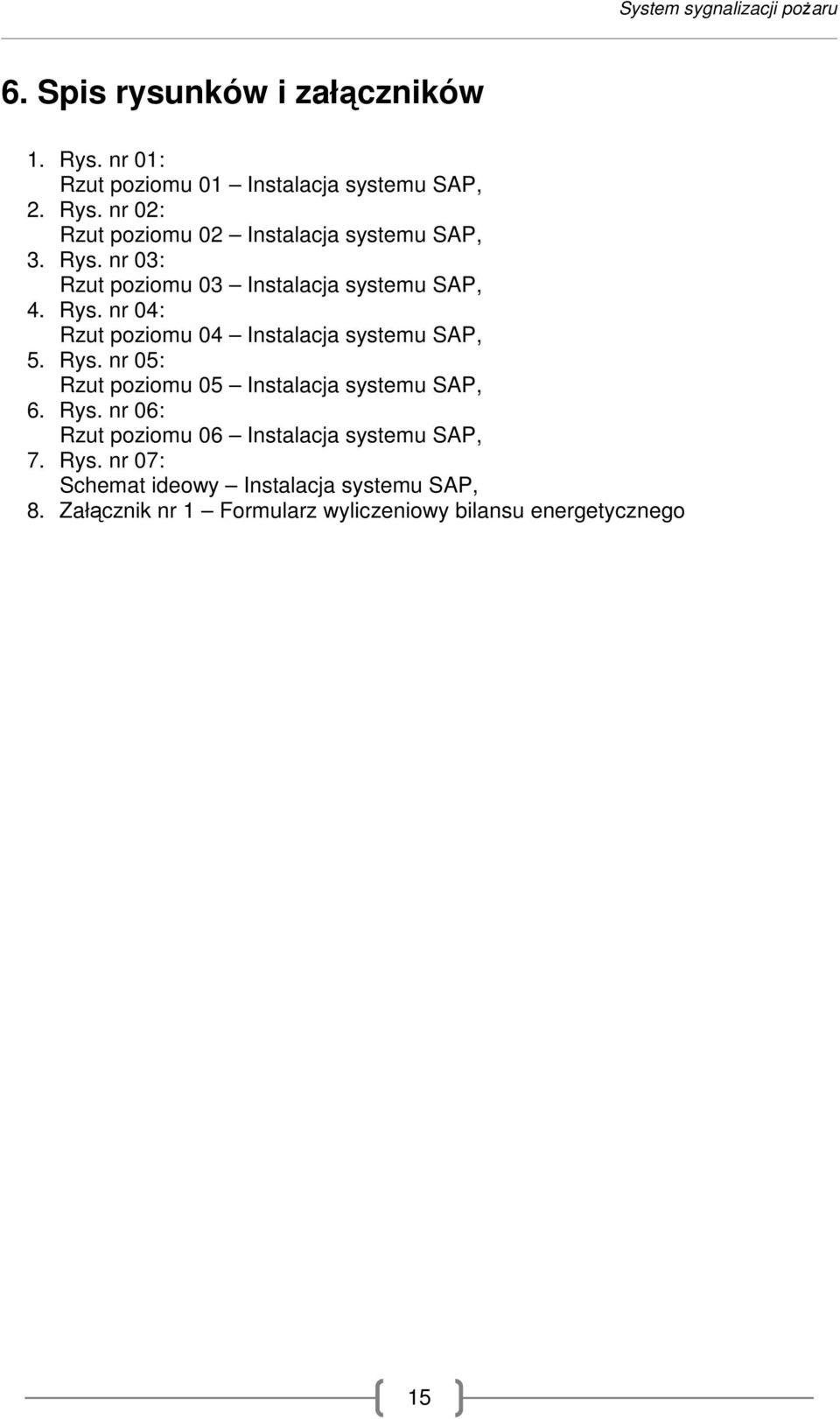 Rys. nr 06: Rzut poziomu 06 Instalacja systemu SAP, 7. Rys. nr 07: Schemat ideowy Instalacja systemu SAP, 8.