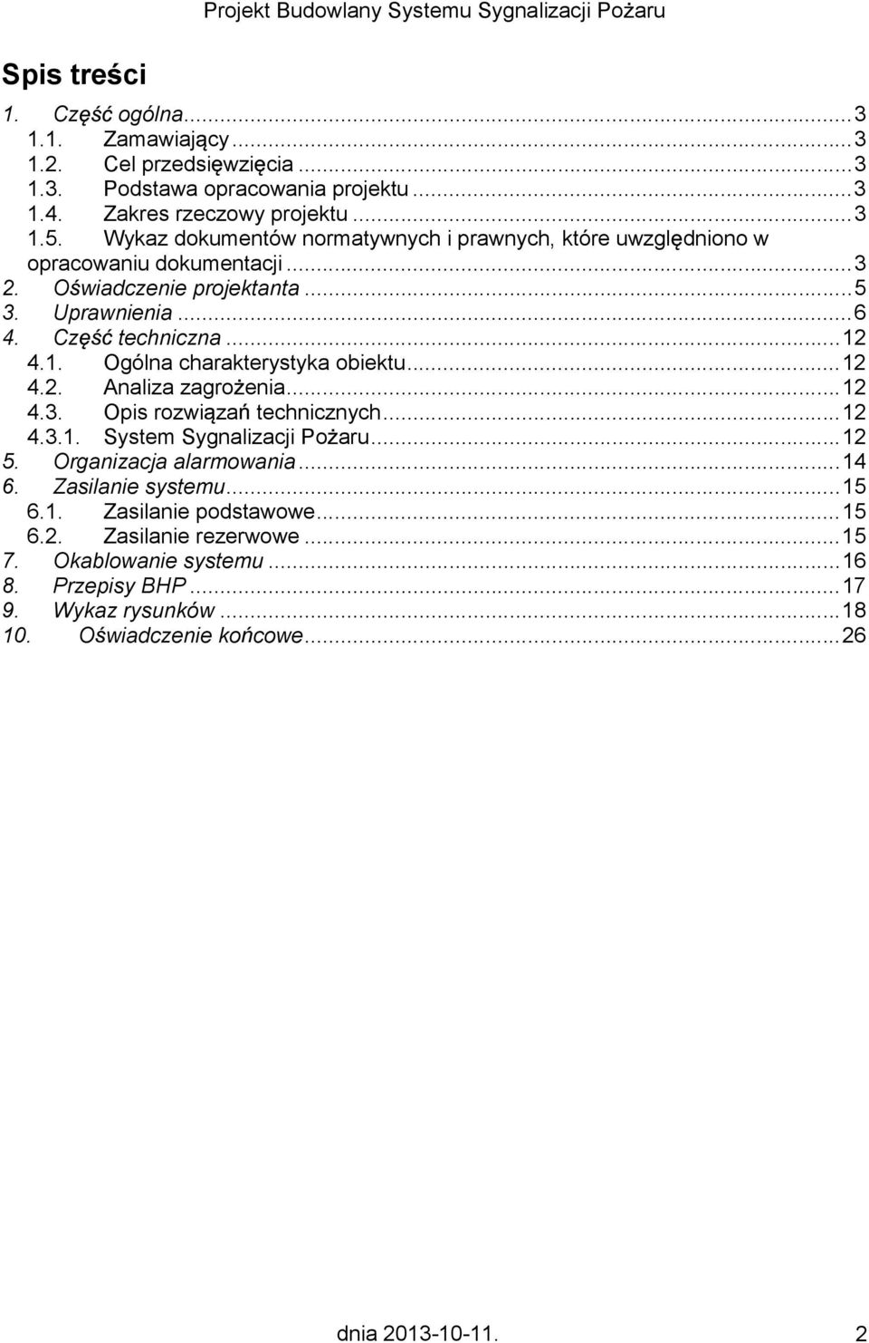 Cz techniczna...12 4.1. Ogólna charakterystyka obiektu...12 4.2. Analiza zagro enia...12 4.3. Opis rozwi za technicznych...12 4.3.1. System Sygnalizacji Po aru...12 5.