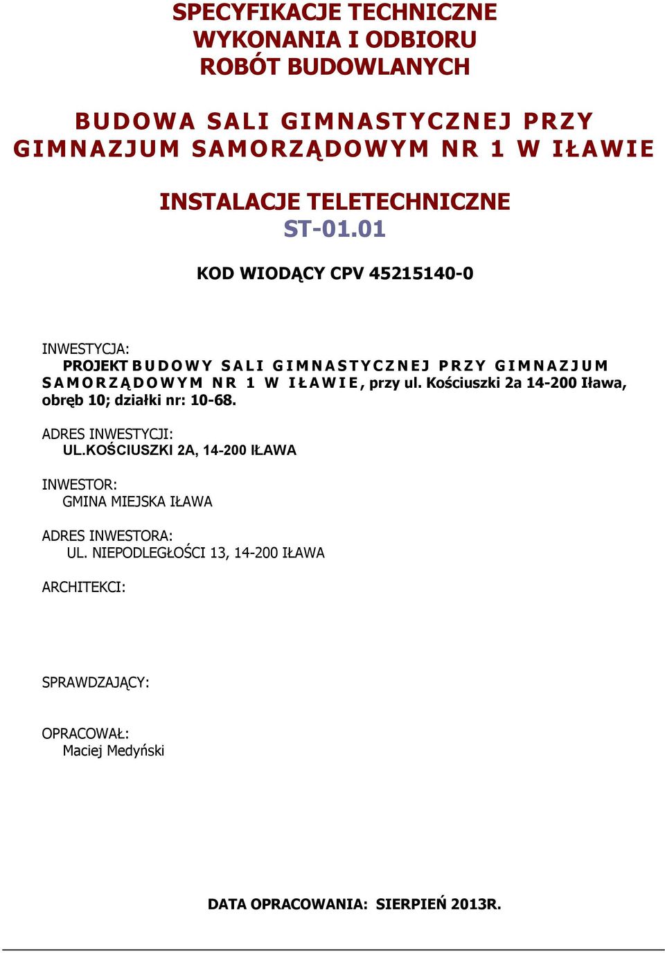 01 KOD WIODĄCY CPV 45215140-0 INWESTYCJA: PROJEKT B U D O W Y S A L I G I M N A S T Y C Z N E J P R Z Y G I M N A Z J U M S A M O R Z Ą D O W Y M N R 1 W