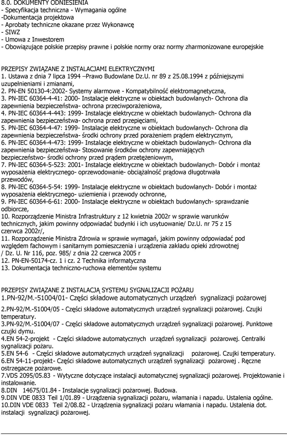 1994 z późniejszymi uzupełnieniami i zmianami, 2. PN-EN 50130-4:2002- Systemy alarmowe - Kompatybilność elektromagnetyczna, 3.