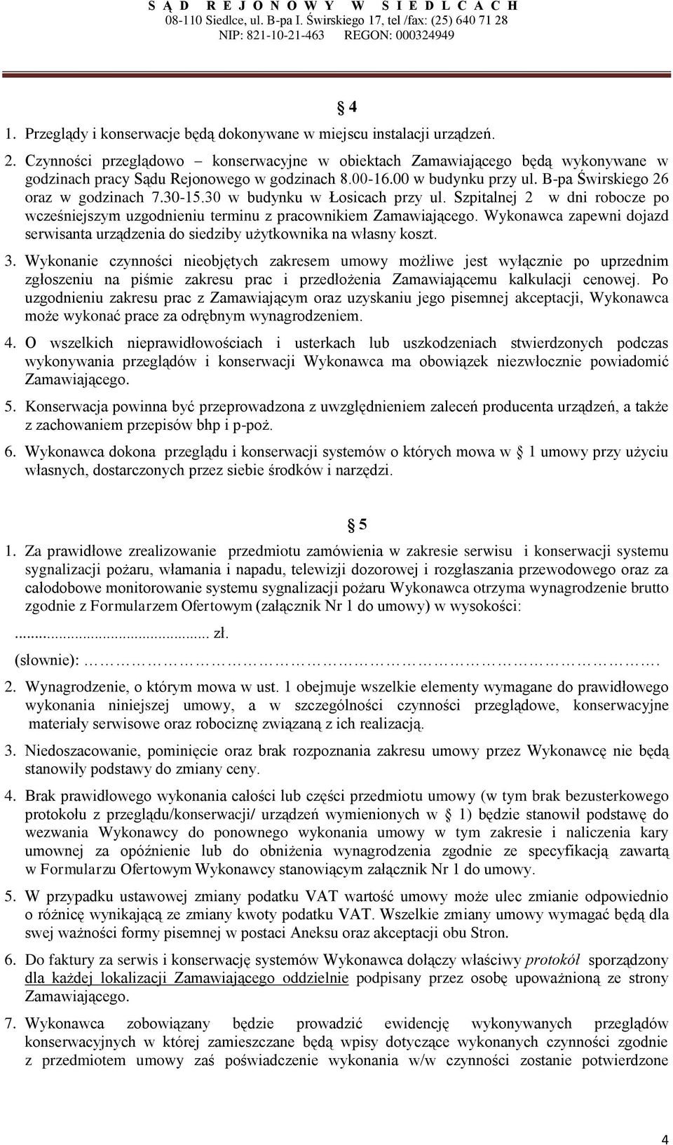 30 w budynku w Łosicach przy ul. Szpitalnej 2 w dni robocze po wcześniejszym uzgodnieniu terminu z pracownikiem Zamawiającego.