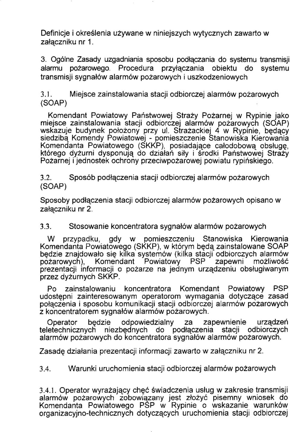 Miejsce zainstalowania stacji odbiorczej alarmów pożarowych (SOAP) Komendant Powiatowy Państwowej Straży Pożarnej w Rypinie jako miejsce zainstalowania stacji odbiorczej alarmów pożarowych (SOAP)