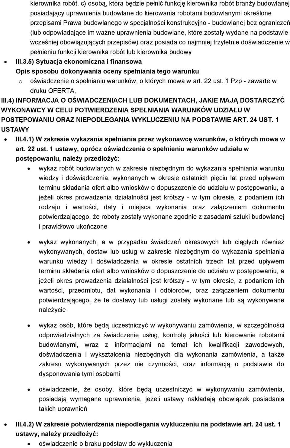 konstrukcyjno - budowlanej bez ograniczeń (lub odpowiadające im ważne uprawnienia budowlane, które zostały wydane na podstawie wcześniej obowiązujących przepisów) oraz posiada co najmniej trzyletnie