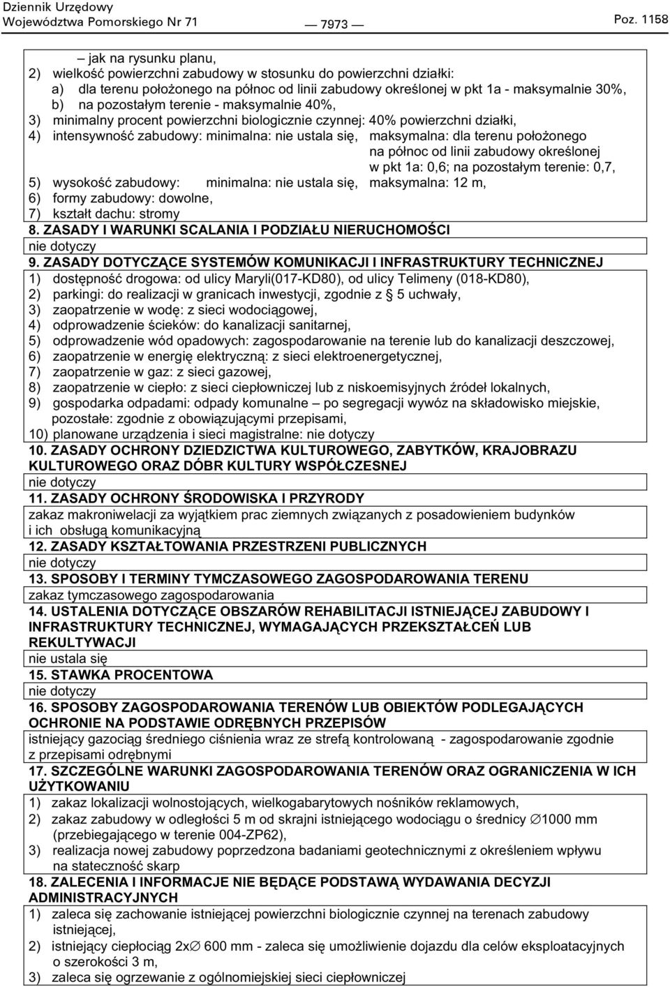 ym terenie - maksymalnie 40%, 3) minimalny procent powierzchni biologicznie czynnej: 40% powierzchni dzia ki, 4) intensywno zabudowy: minimalna: nie ustala si, maksymalna: dla terenu po o onego na pó