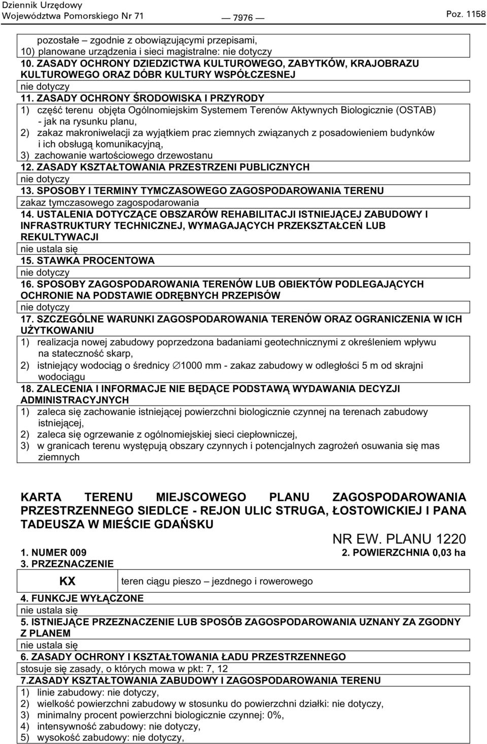 ZASADY OCHRONY RODOWISKA I PRZYRODY 1) cz terenu obj ta Ogólnomiejskim Systemem Terenów Aktywnych Biologicznie (OSTAB) - jak na rysunku planu, 2) zakaz makroniwelacji za wyj tkiem prac ziemnych zwi