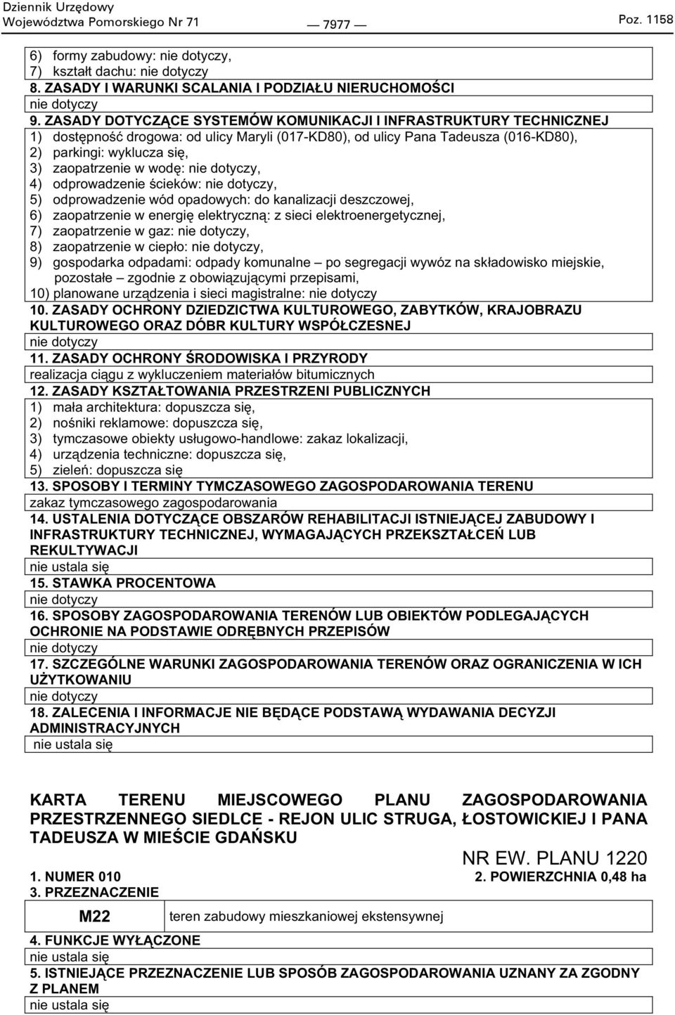 :, 4) odprowadzenie cieków:, 5) odprowadzenie wód opadowych: do kanalizacji deszczowej, 6) zaopatrzenie w energi elektryczn : z sieci elektroenergetycznej, 7) zaopatrzenie w gaz:, 8) zaopatrzenie w