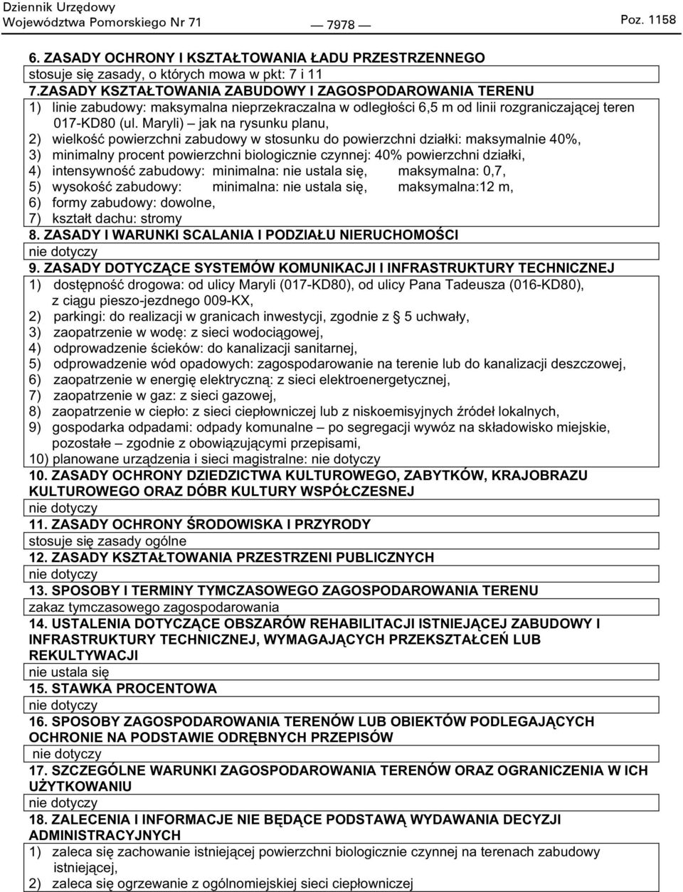 Maryli) jak na rysunku planu, 2) wielko powierzchni zabudowy w stosunku do powierzchni dzia ki: maksymalnie 40%, 3) minimalny procent powierzchni biologicznie czynnej: 40% powierzchni dzia ki, 4)