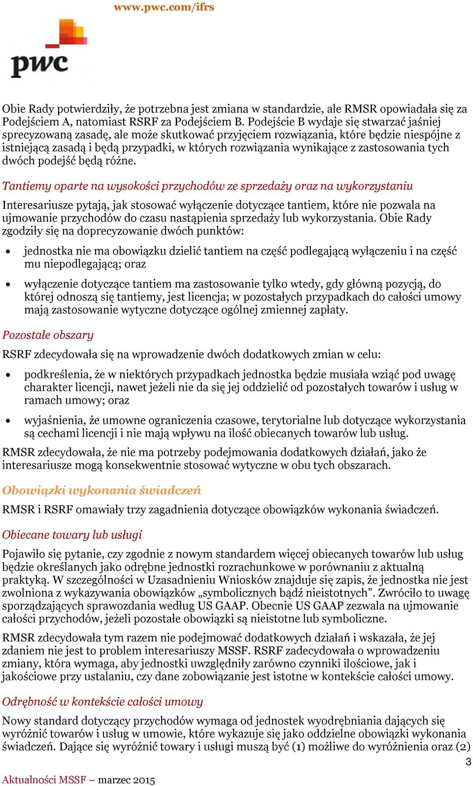 zastosowania tych dwóch podejść będą różne.