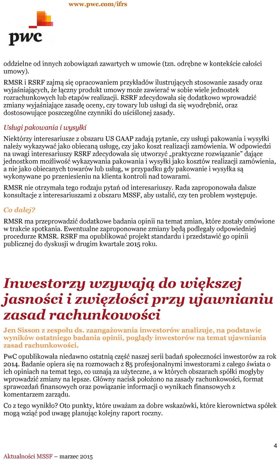 RSRF zdecydowała się dodatkowo wprowadzić zmiany wyjaśniające zasadę oceny, czy towary lub usługi da się wyodrębnić, oraz dostosowujące poszczególne czynniki do uściślonej zasady.