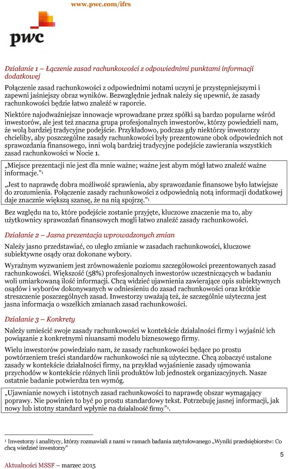 Niektóre najodważniejsze innowacje wprowadzane przez spółki są bardzo popularne wśród inwestorów, ale jest też znaczna grupa profesjonalnych inwestorów, którzy powiedzieli nam, że wolą bardziej