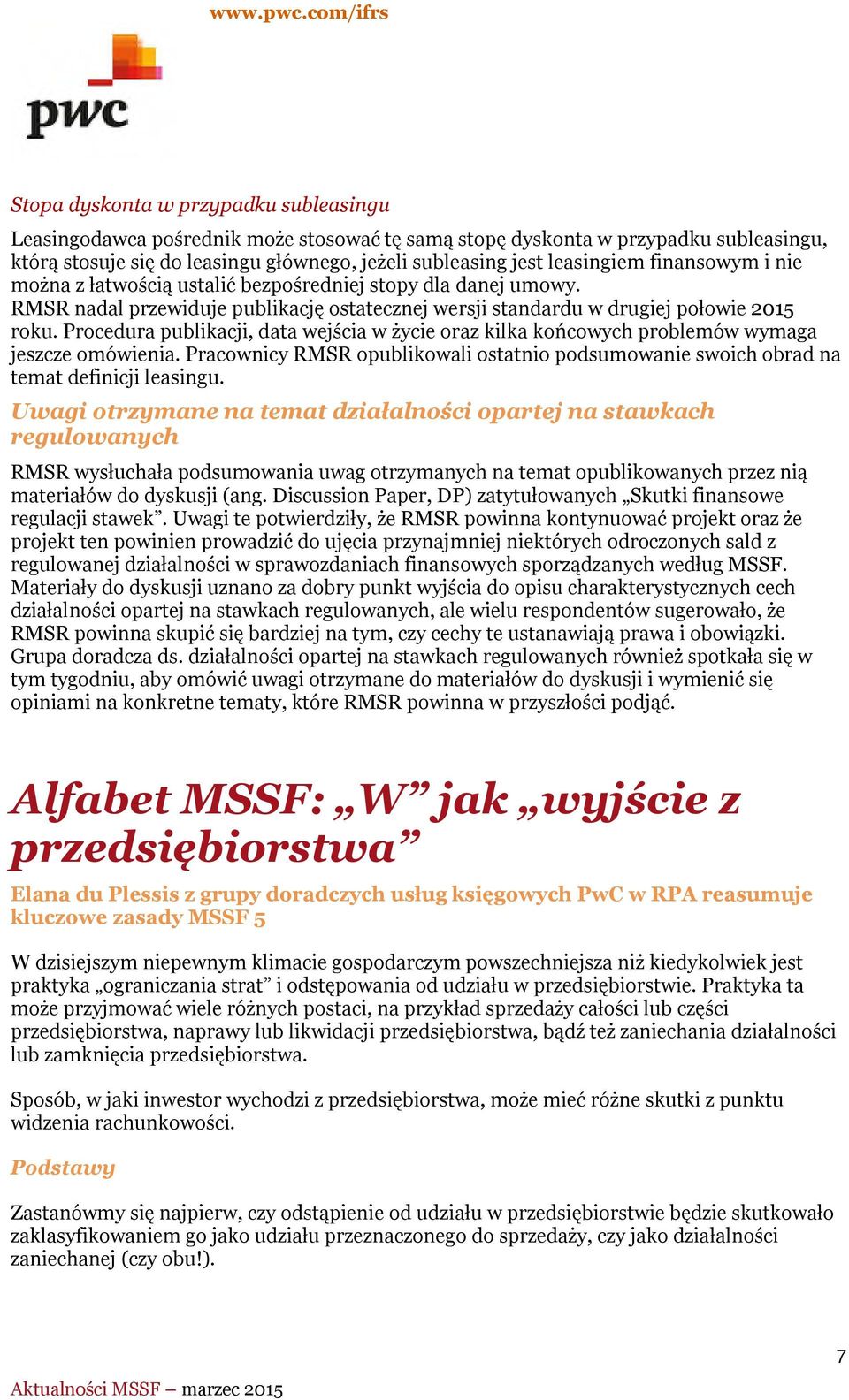 Procedura publikacji, data wejścia w życie oraz kilka końcowych problemów wymaga jeszcze omówienia. Pracownicy RMSR opublikowali ostatnio podsumowanie swoich obrad na temat definicji leasingu.