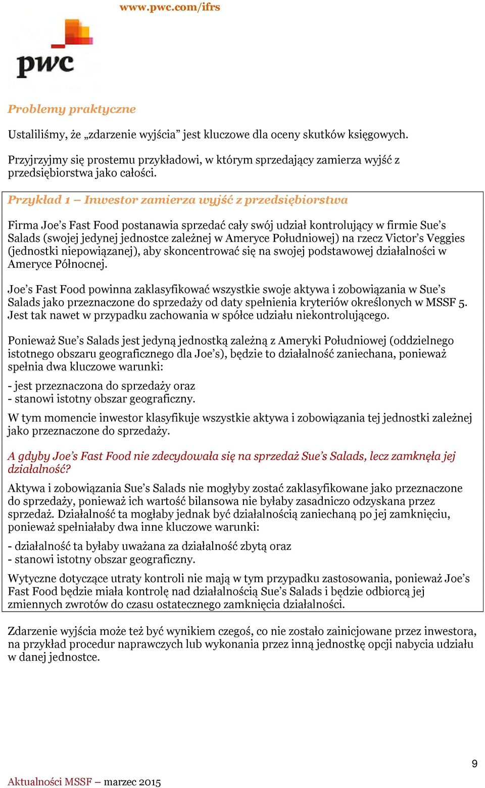 Przykład 1 Inwestor zamierza wyjść z przedsiębiorstwa Firma Joe s Fast Food postanawia sprzedać cały swój udział kontrolujący w firmie Sue s Salads (swojej jedynej jednostce zależnej w Ameryce