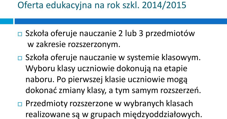 Szkoła oferuje nauczanie w systemie klasowym.