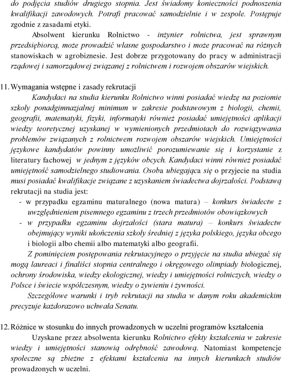 Jest dobrze przygotowany do pracy w administracji rządowej i samorządowej związanej z rolnictwem i rozwojem obszarów wiejskich. 11.