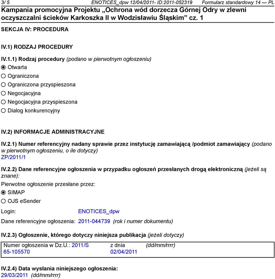 referencyjne ogłoszenia w przypadku ogłoszeń przesłanych drogą elektroniczną (jeżeli są znane): Pierwotne ogłoszenie przesłane przez: SIMAP OJS esender Login: ENOTICES_dpw Dane referencyjne