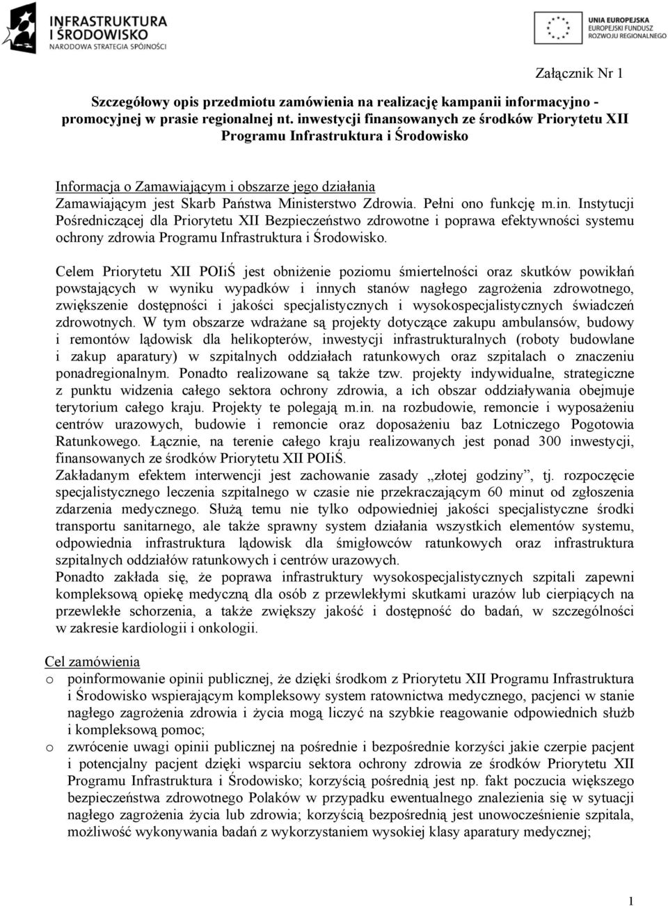 Pełni ono funkcję m.in. Instytucji Pośredniczącej dla Priorytetu XII Bezpieczeństwo zdrowotne i poprawa efektywności systemu ochrony zdrowia Programu Infrastruktura i Środowisko.