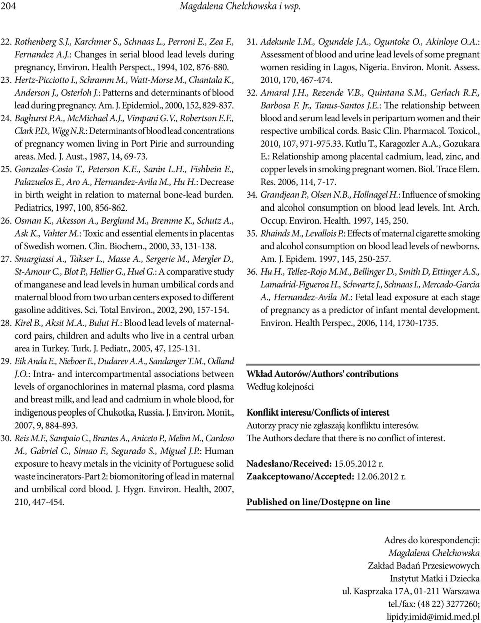 , 2000, 152, 829-837. 24. Baghurst P.A., McMichael A.J., Vimpani G.V., Robertson E.F., Clark P.D., Wigg N.R.: Determinants of blood lead concentrations of pregnancy women living in Port Pirie and surrounding areas.