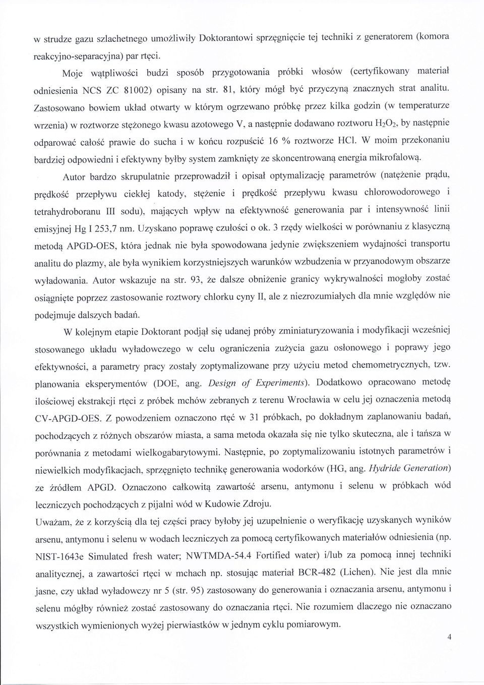 Zastosoano boem układ otarty którym ogreano próbkę pręz klka godn ( temperature rena) rotote stęonego kasu aotoego V, a następnę dodaano rotoru HO, by następne odparoać całośóprae do sucha końcu