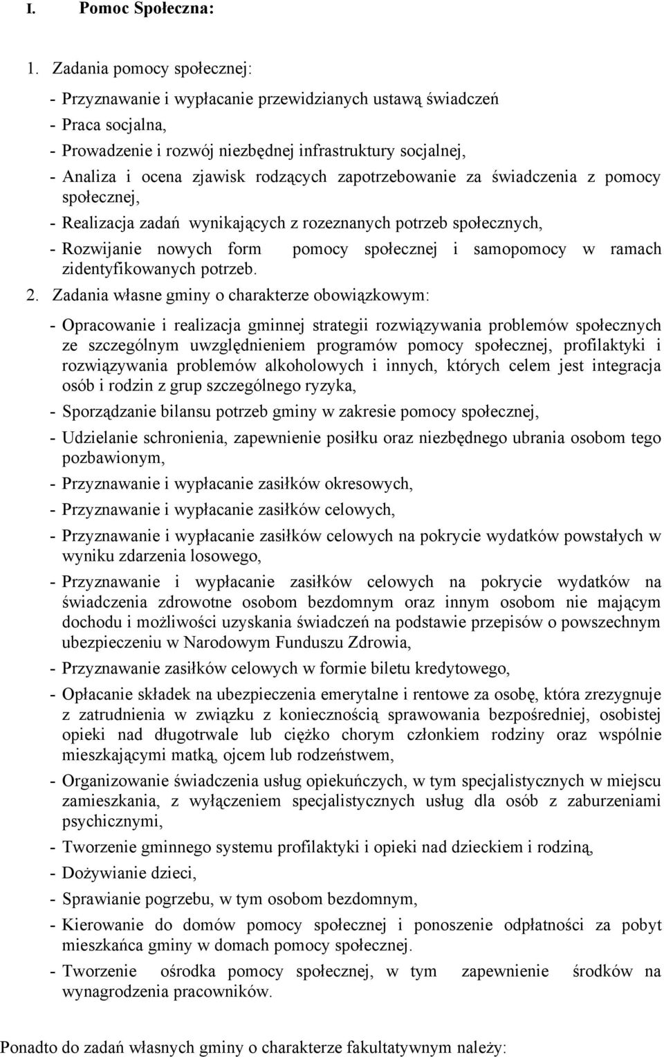 rodzących zapotrzebowanie za świadczenia z pomocy społecznej, - Realizacja zadań wynikających z rozeznanych potrzeb społecznych, - Rozwijanie nowych form pomocy społecznej i samopomocy w ramach