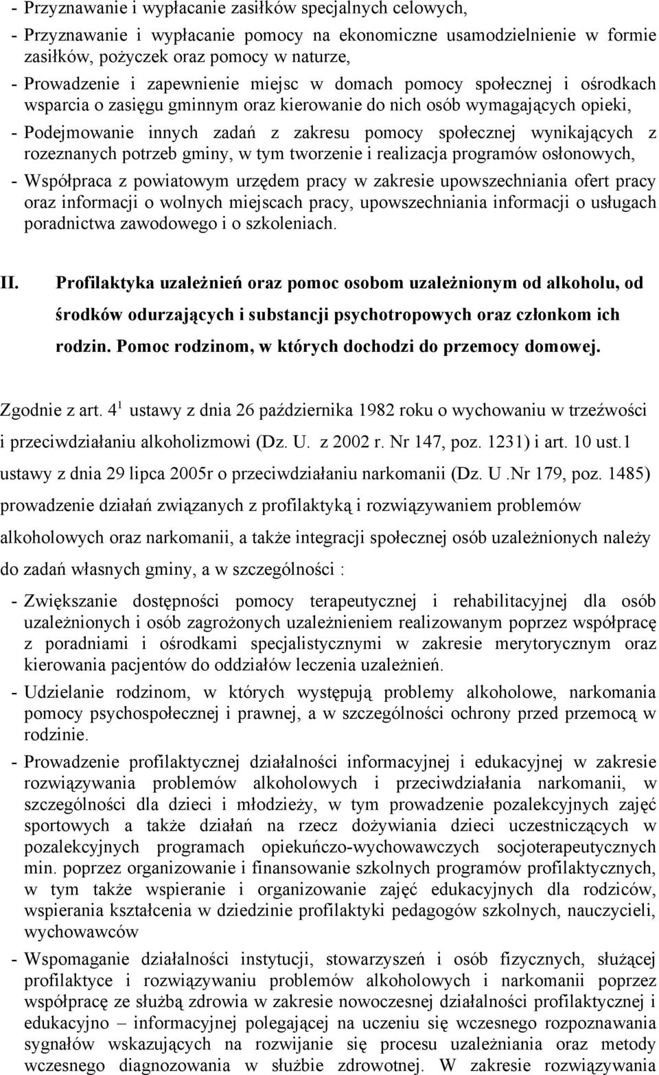 wynikających z rozeznanych potrzeb gminy, w tym tworzenie i realizacja programów osłonowych, - Współpraca z powiatowym urzędem pracy w zakresie upowszechniania ofert pracy oraz informacji o wolnych