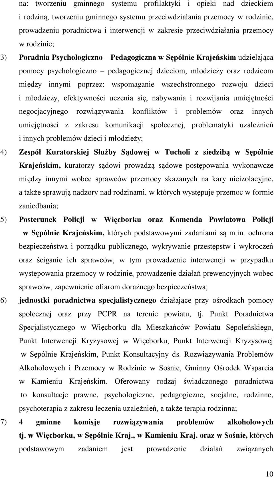 poprzez: wspomaganie wszechstronnego rozwoju dzieci i młodzieży, efektywności uczenia się, nabywania i rozwijania umiejętności negocjacyjnego rozwiązywania konfliktów i problemów oraz innych