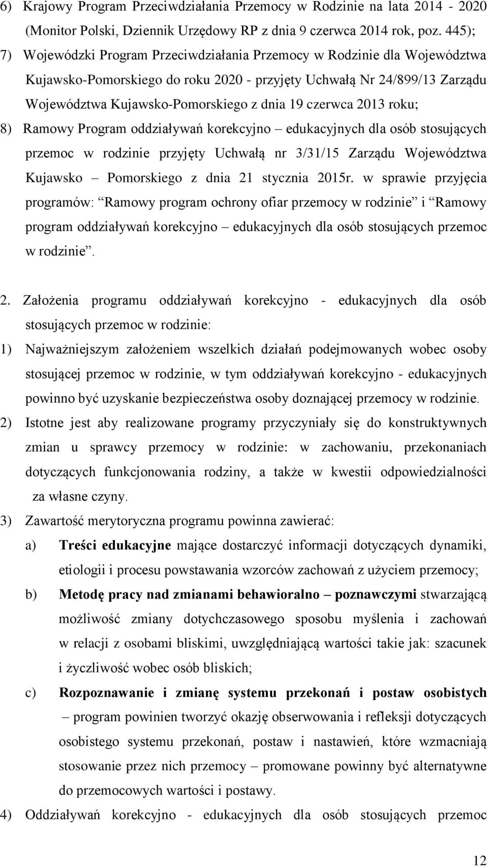 czerwca 2013 roku; 8) Ramowy Program oddziaływań korekcyjno edukacyjnych dla osób stosujących przemoc w rodzinie przyjęty Uchwałą nr 3/31/15 Zarządu Województwa Kujawsko Pomorskiego z dnia 21