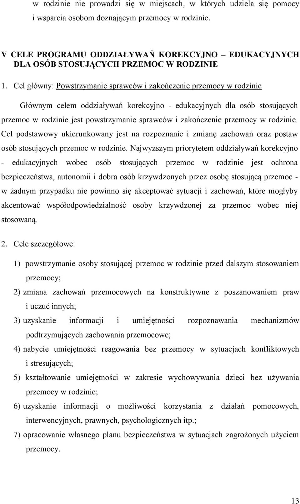 Cel główny: Powstrzymanie sprawców i zakończenie przemocy w rodzinie Głównym celem oddziaływań korekcyjno - edukacyjnych dla osób stosujących przemoc w rodzinie jest powstrzymanie sprawców i