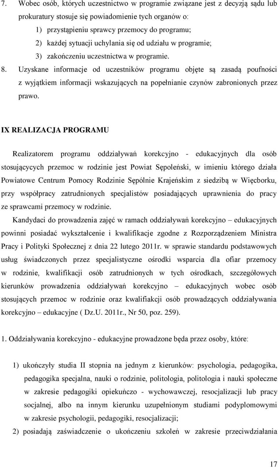 Uzyskane informacje od uczestników programu objęte są zasadą poufności z wyjątkiem informacji wskazujących na popełnianie czynów zabronionych przez prawo.
