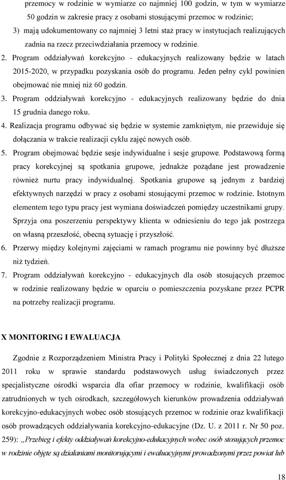 Program oddziaływań korekcyjno - edukacyjnych realizowany będzie w latach 2015-2020, w przypadku pozyskania osób do programu. Jeden pełny cykl powinien obejmować nie mniej niż 60 godzin. 3.