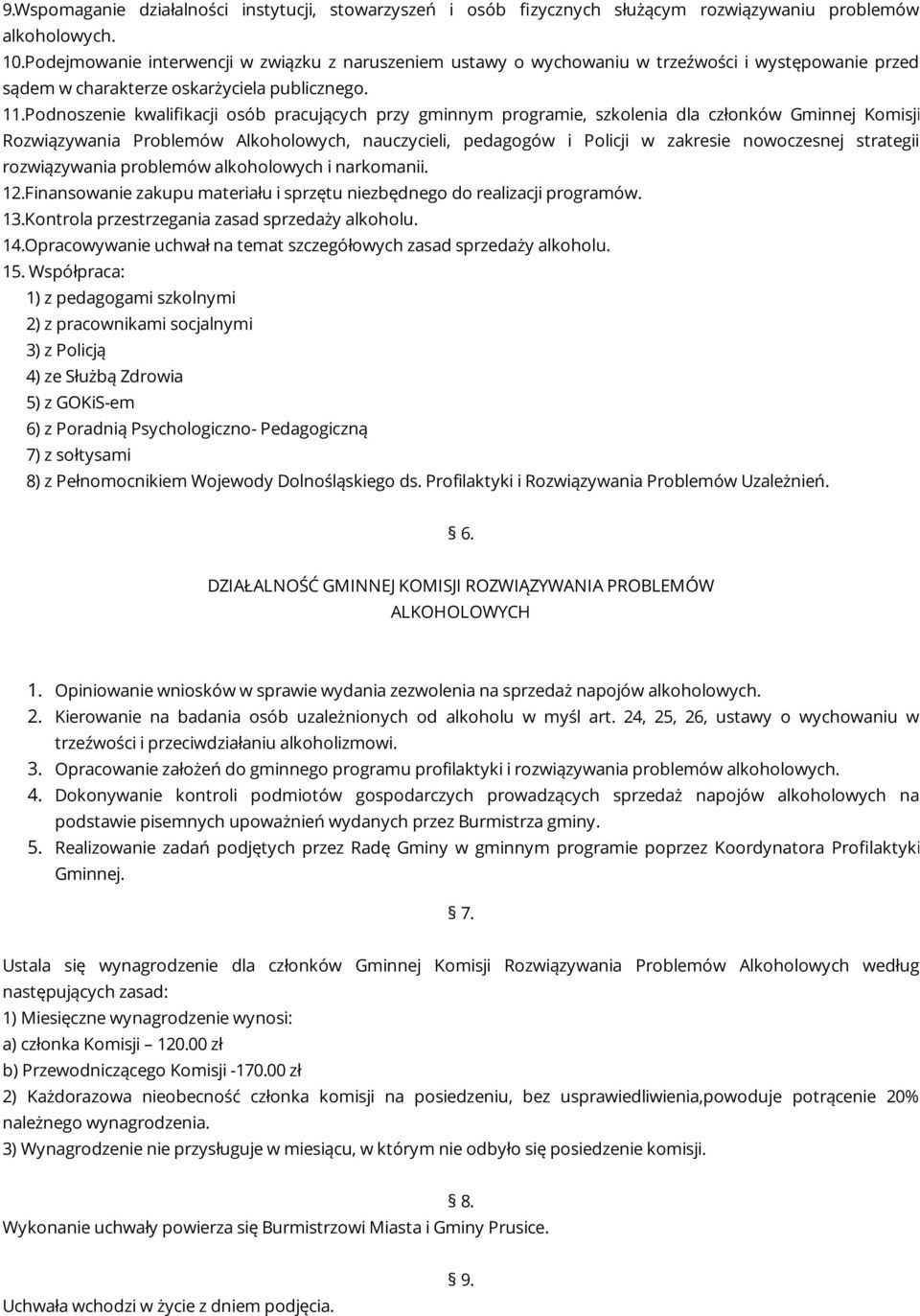 Podnoszenie kwalifikacji osób pracujących przy gminnym programie, szkolenia dla członków Gminnej Komisji Rozwiązywania Problemów Alkoholowych, nauczycieli, pedagogów i Policji w zakresie nowoczesnej