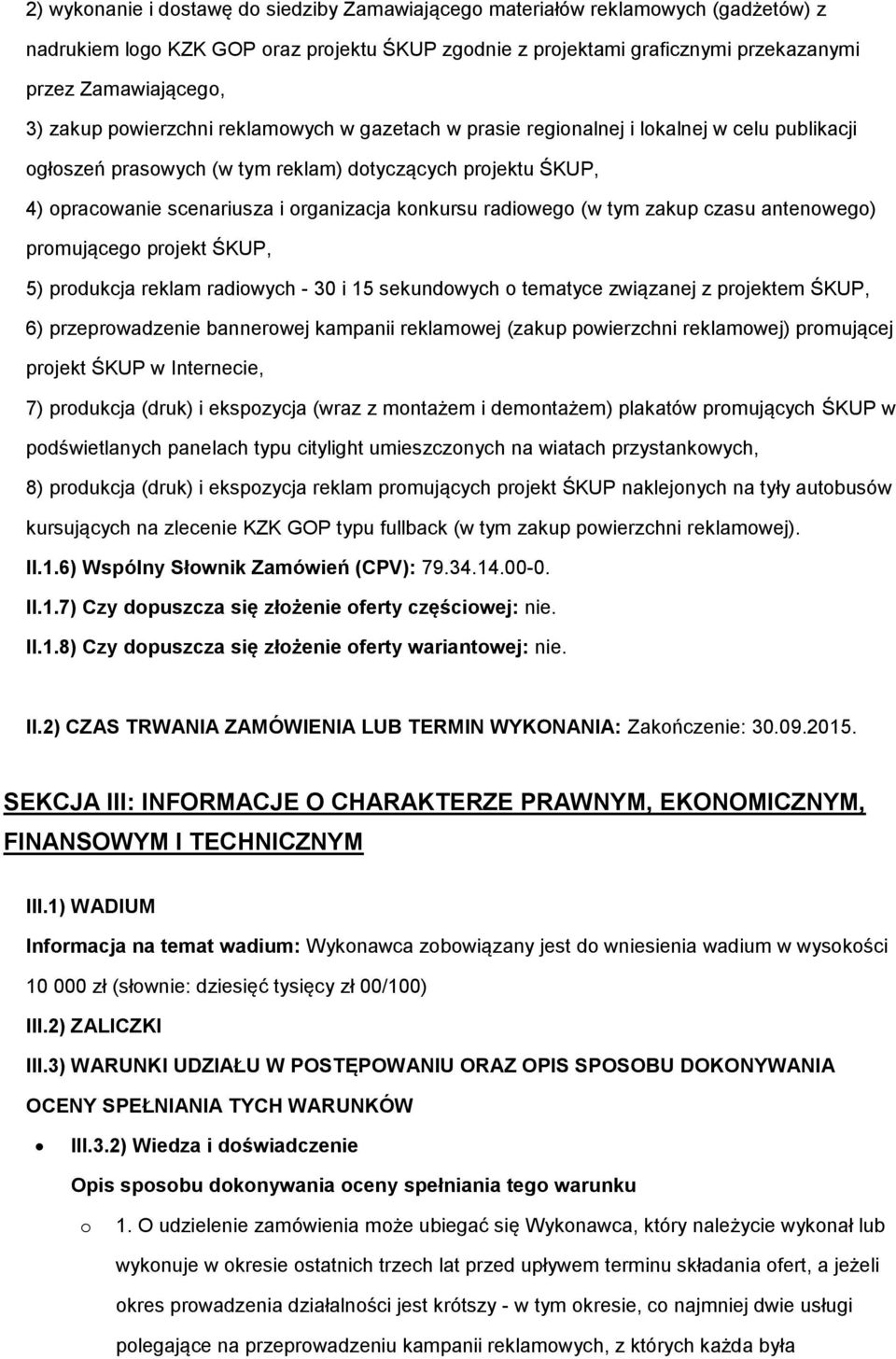 konkursu radiowego (w tym zakup czasu antenowego) promującego projekt ŚKUP, 5) produkcja reklam radiowych - 30 i 15 sekundowych o tematyce związanej z projektem ŚKUP, 6) przeprowadzenie bannerowej