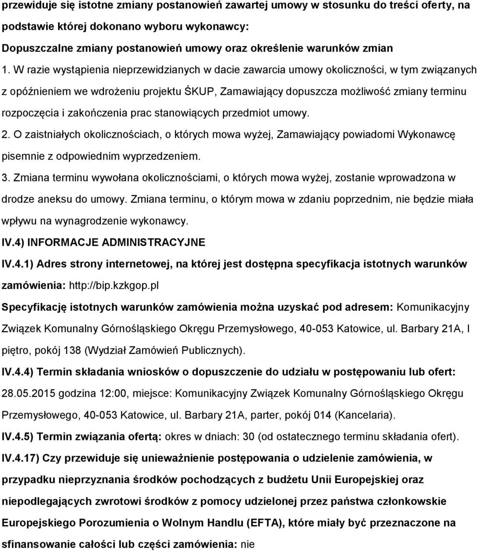 W razie wystąpienia nieprzewidzianych w dacie zawarcia umowy okoliczności, w tym związanych z opóźnieniem we wdrożeniu projektu ŚKUP, Zamawiający dopuszcza możliwość zmiany terminu rozpoczęcia i