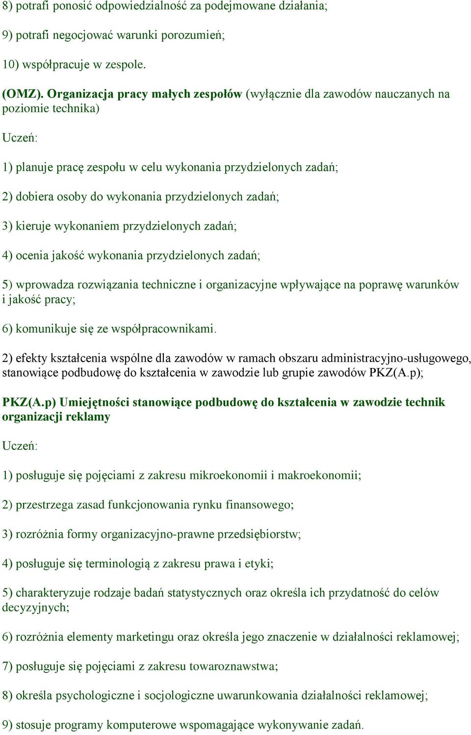 zadań; 3) kieruje wykonaniem przydzielonych zadań; 4) ocenia jakość wykonania przydzielonych zadań; 5) wprowadza rozwiązania techniczne i organizacyjne wpływające na poprawę warunków i jakość pracy;