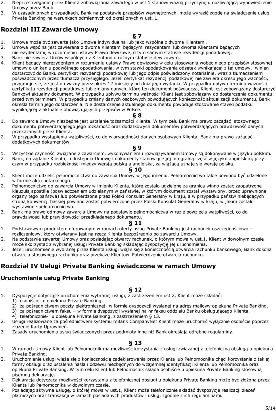 Rozdział III Zawarcie Umowy 7 1. Umowa może być zawarta jako Umowa indywidualna lub jako wspólna z dwoma Klientami. 2.