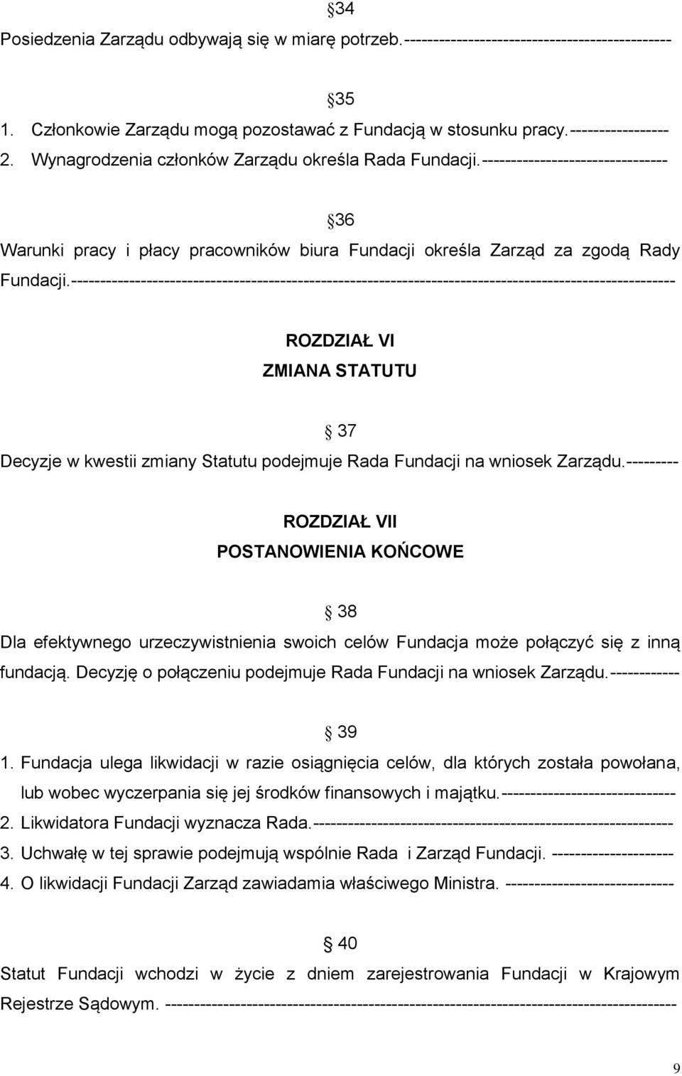 -------------------------------------------------------------------------------------------------------- ROZDZIAŁ VI ZMIANA STATUTU 37 Decyzje w kwestii zmiany Statutu podejmuje Rada Fundacji na