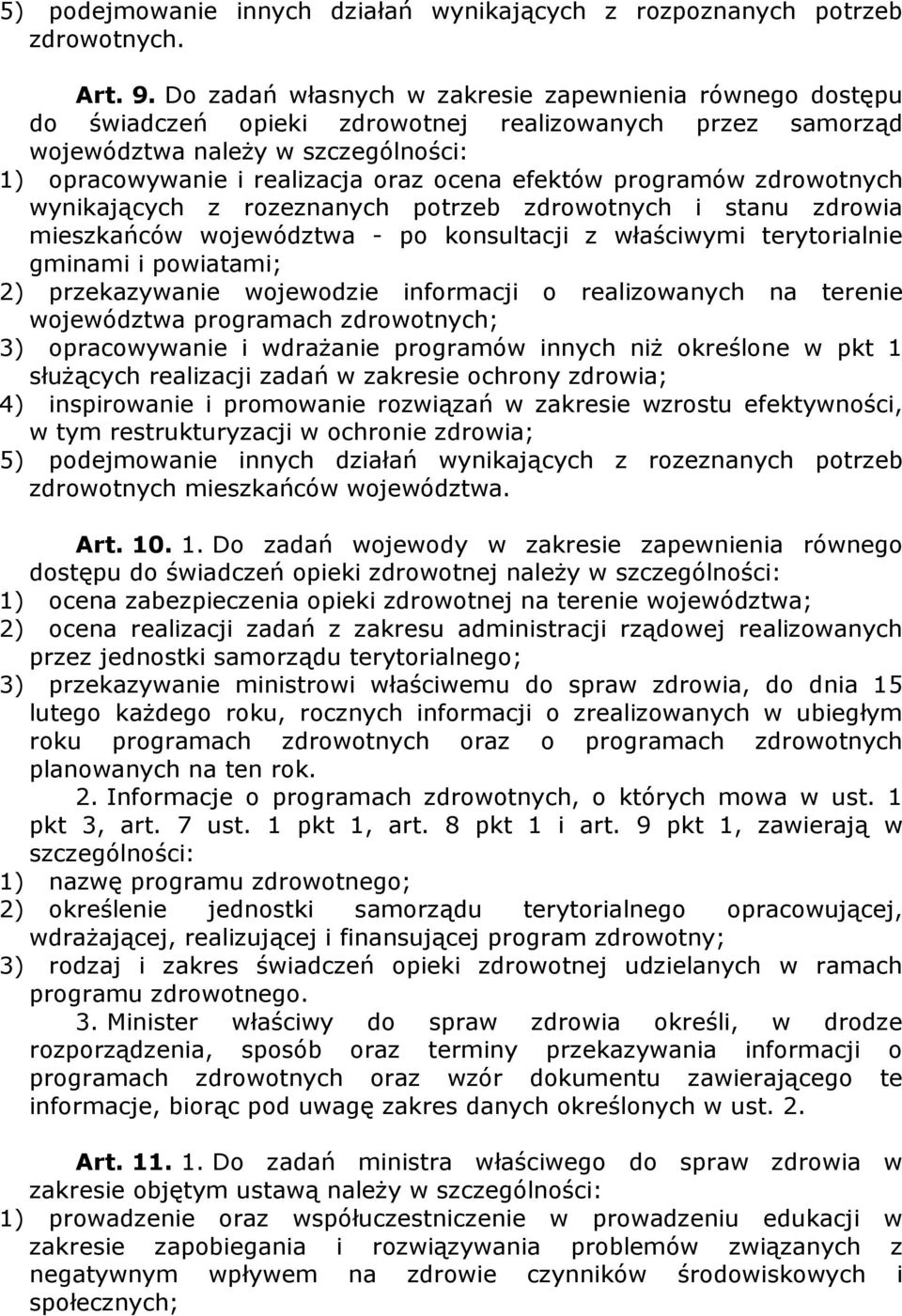 efektów programów zdrowotnych wynikających z rozeznanych potrzeb zdrowotnych i stanu zdrowia mieszkańców województwa - po konsultacji z właściwymi terytorialnie gminami i powiatami; 2) przekazywanie