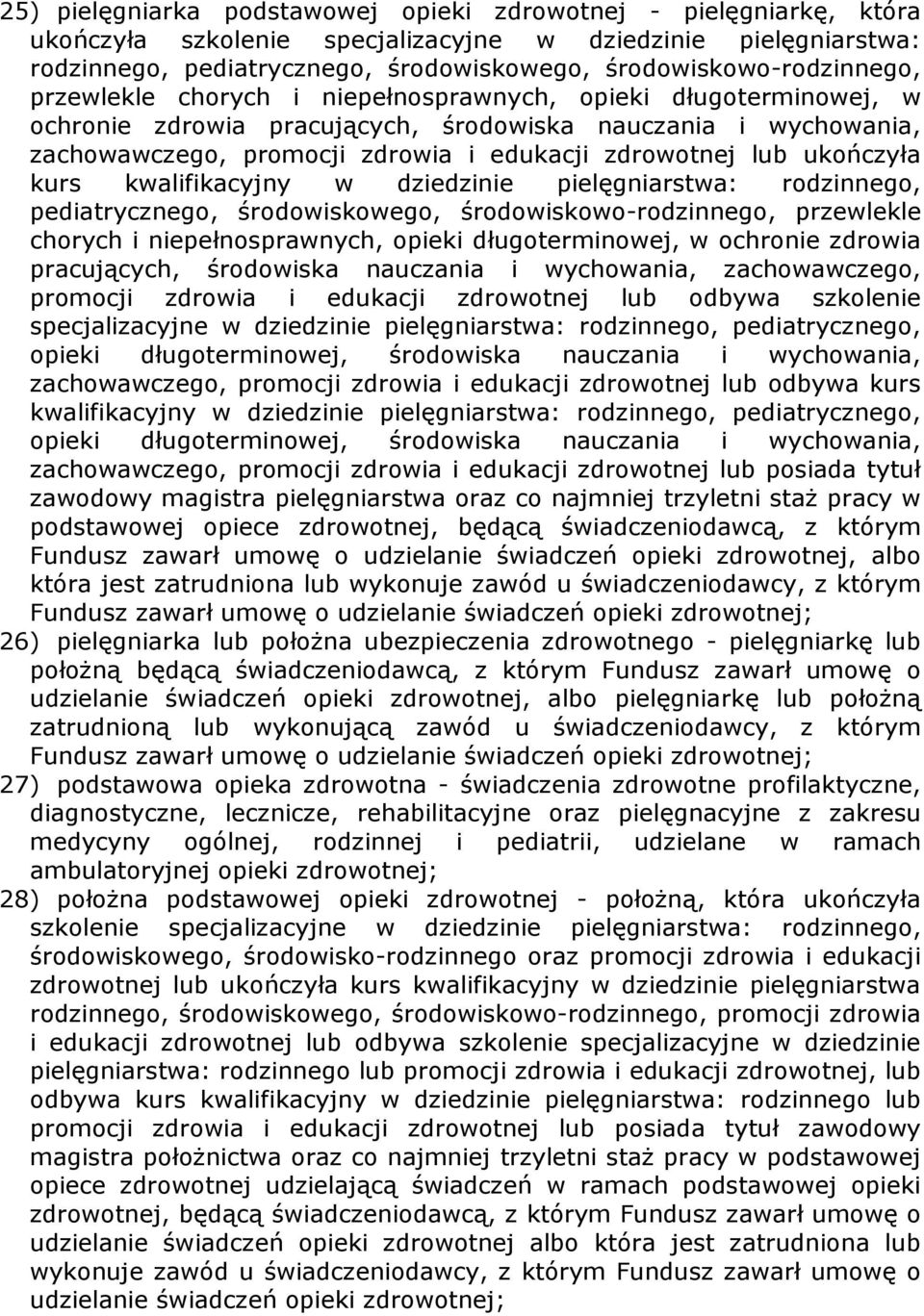 zdrowotnej lub ukończyła kurs kwalifikacyjny w dziedzinie pielęgniarstwa: rodzinnego, pediatrycznego, środowiskowego,  zdrowotnej lub odbywa szkolenie specjalizacyjne w dziedzinie pielęgniarstwa: