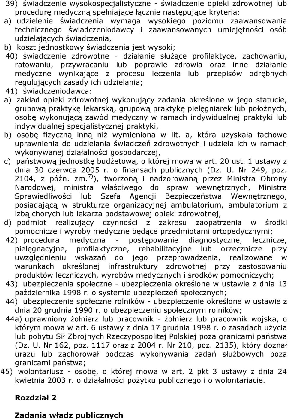 zachowaniu, ratowaniu, przywracaniu lub poprawie zdrowia oraz inne działanie medyczne wynikające z procesu leczenia lub przepisów odrębnych regulujących zasady ich udzielania; 41) świadczeniodawca: