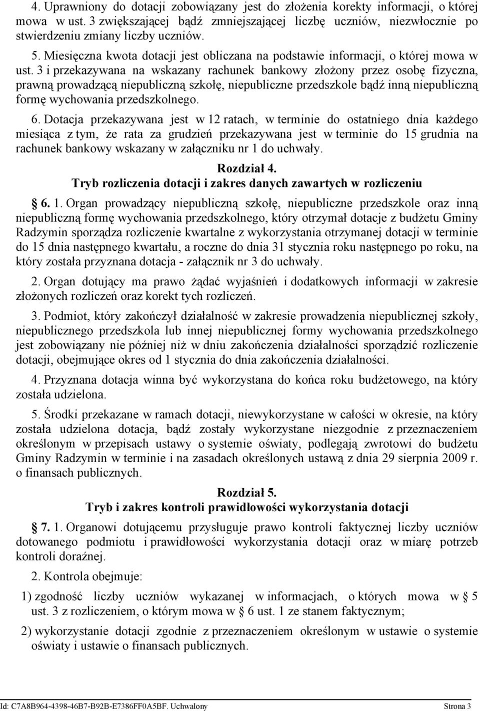 3 i przekazywana na wskazany rachunek bankowy złożony przez osobę fizyczna, prawną prowadzącą niepubliczną szkołę, niepubliczne przedszkole bądź inną niepubliczną formę wychowania przedszkolnego. 6.