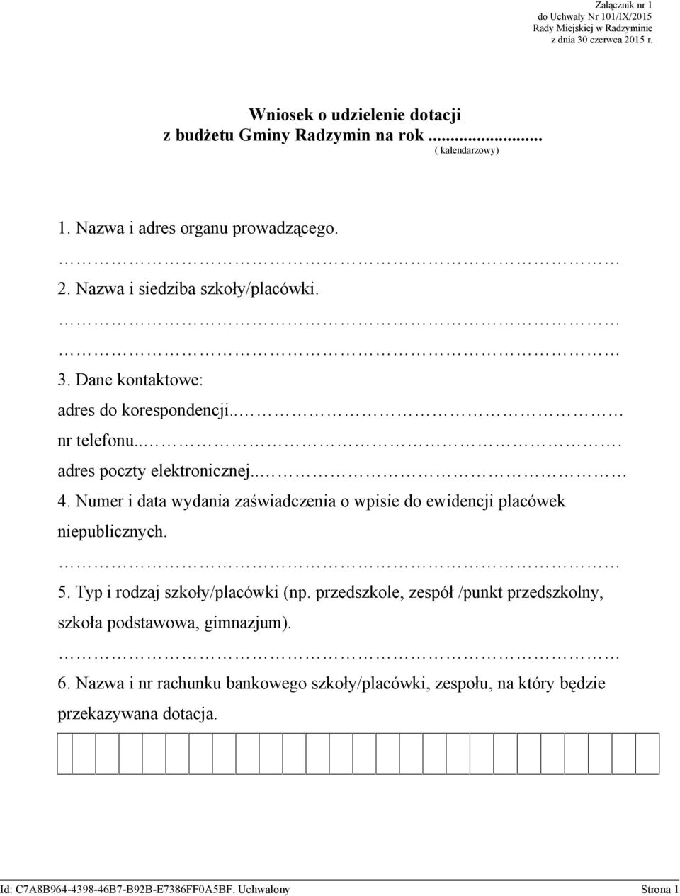 .. adres poczty elektronicznej.. 4. Numer i data wydania zaświadczenia o wpisie do ewidencji placówek niepublicznych. 5. Typ i rodzaj szkoły/placówki (np.