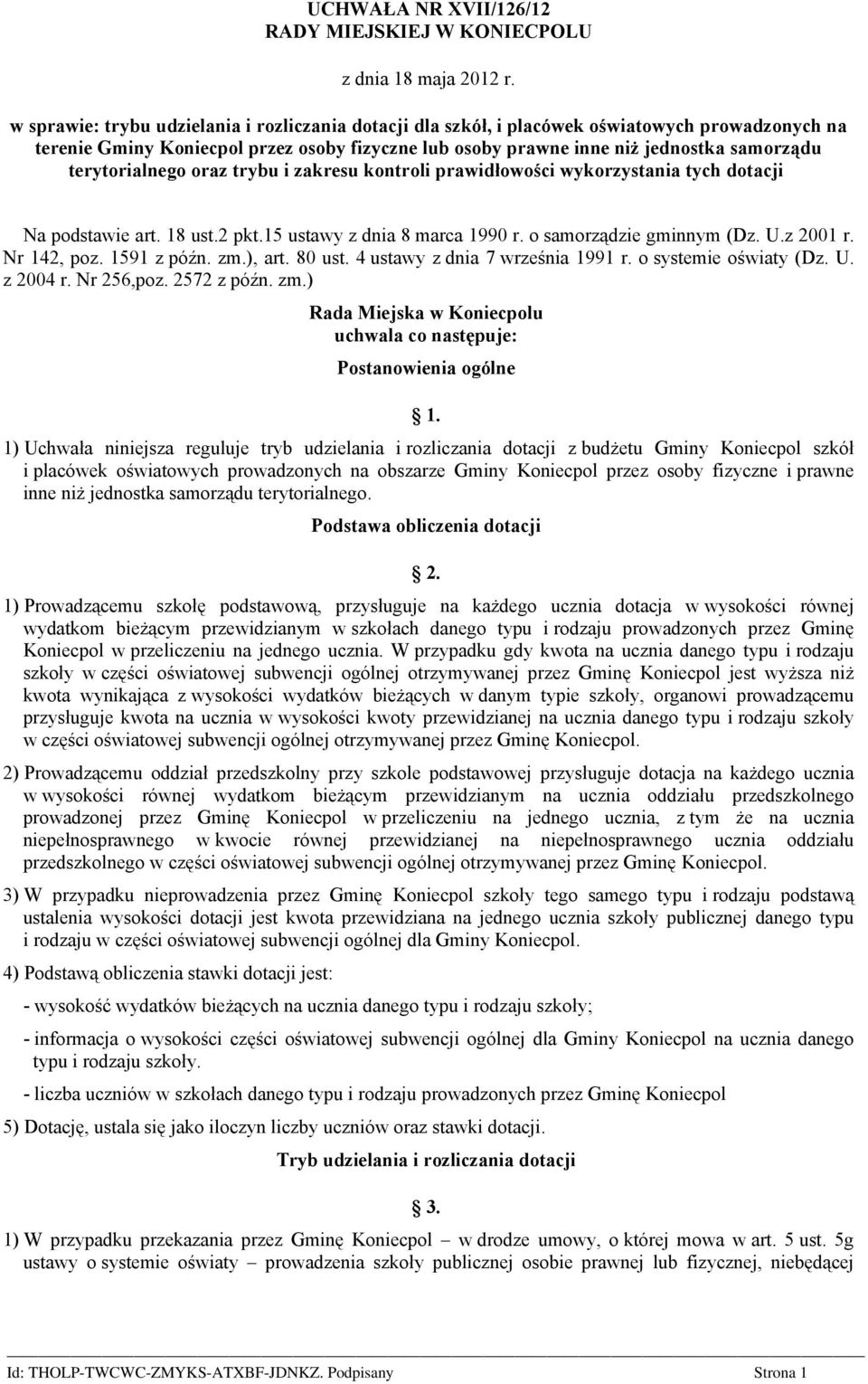 terytorialnego oraz trybu i zakresu kontroli prawidłowości wykorzystania tych dotacji Na podstawie art. 18 ust.2 pkt.15 ustawy z dnia 8 marca 1990 r. o samorządzie gminnym (Dz. U.z 2001 r.