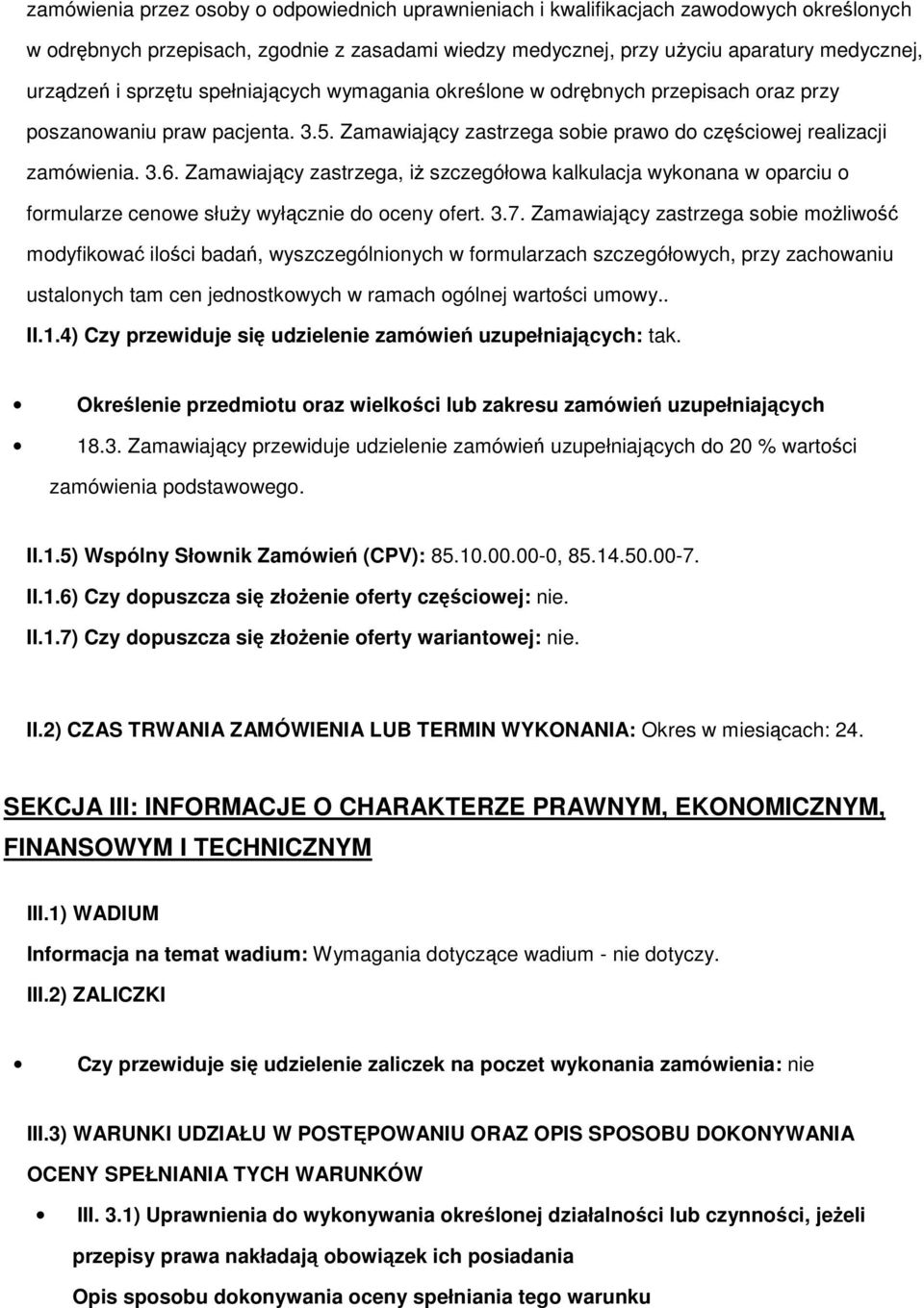 Zamawiający zastrzega, iż szczegółwa kalkulacja wyknana w parciu frmularze cenwe służy wyłącznie d ceny fert. 3.7.