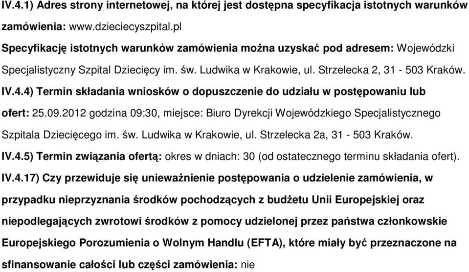 4) Termin składania wnisków dpuszczenie d udziału w pstępwaniu lub fert: 25.09.2012 gdzina 09:30, miejsce: Biur Dyrekcji Wjewódzkieg Specjalistyczneg Szpitala Dziecięceg im. św. Ludwika w Krakwie, ul.