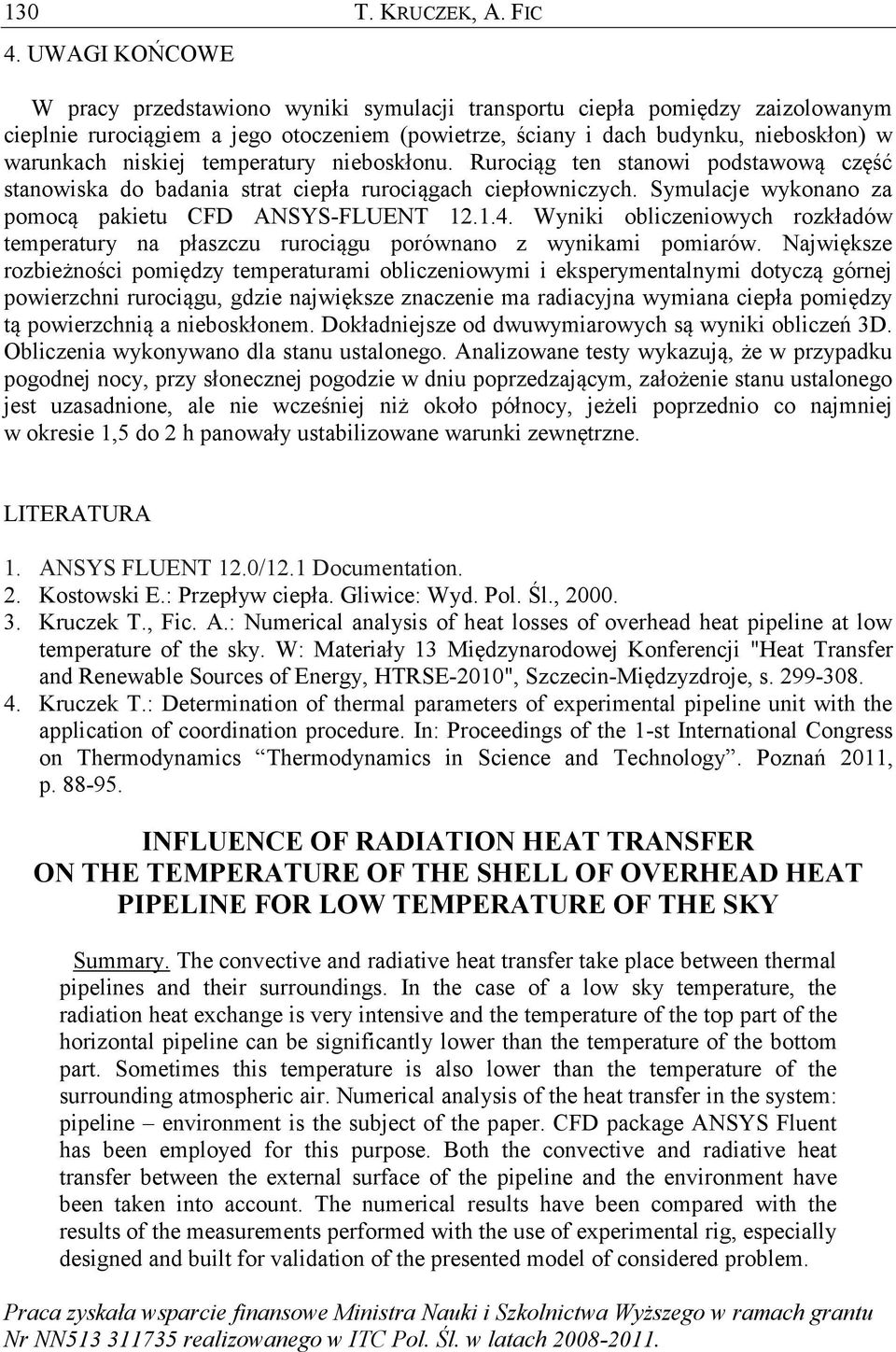 temperatury nieboskłonu. Rurociąg ten stanowi podstawową część stanowiska do badania strat ciepła rurociągach ciepłowniczych. Symulacje wykonano za pomocą pakietu CFD ANSYS-FLUENT 12