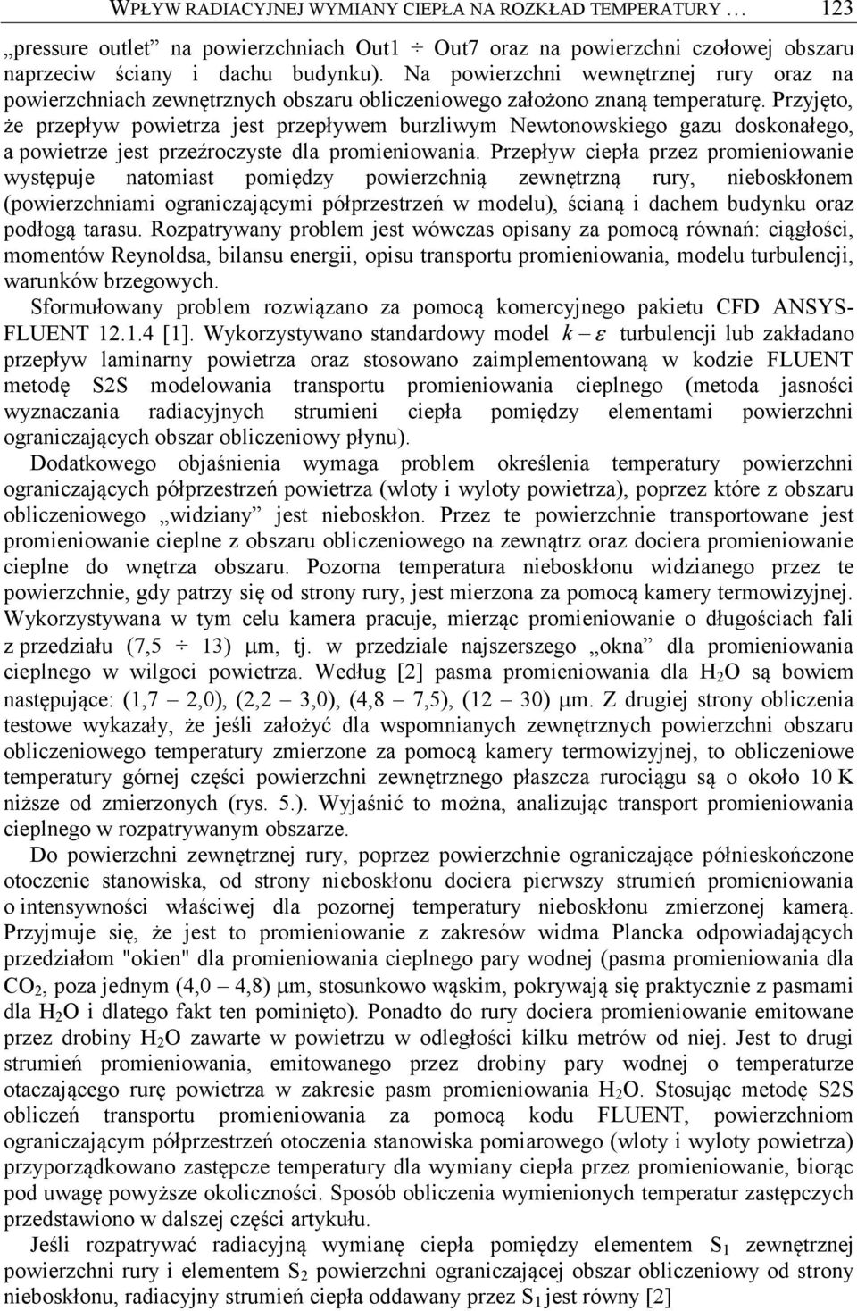 Przyjęto, że przepływ powietrza jest przepływem burzliwym Newtonowskiego gazu doskonałego, a powietrze jest przeźroczyste dla promieniowania.