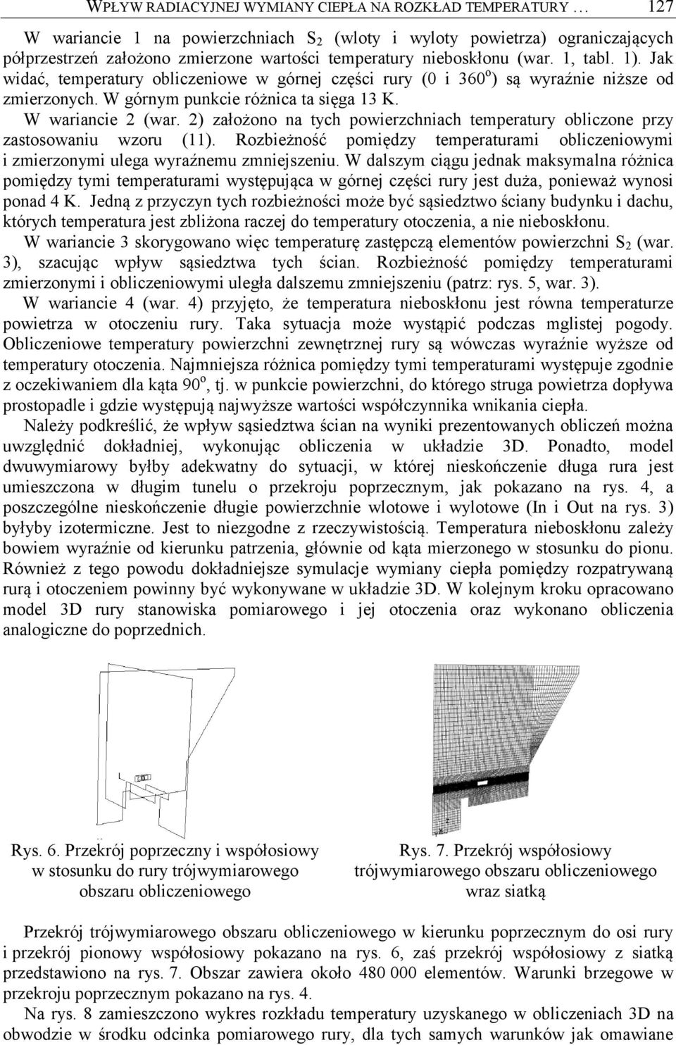2) założono na tych powierzchniach temperatury obliczone przy zastosowaniu wzoru (11). Rozbieżność pomiędzy temperaturami obliczeniowymi i zmierzonymi ulega wyraźnemu zmniejszeniu.