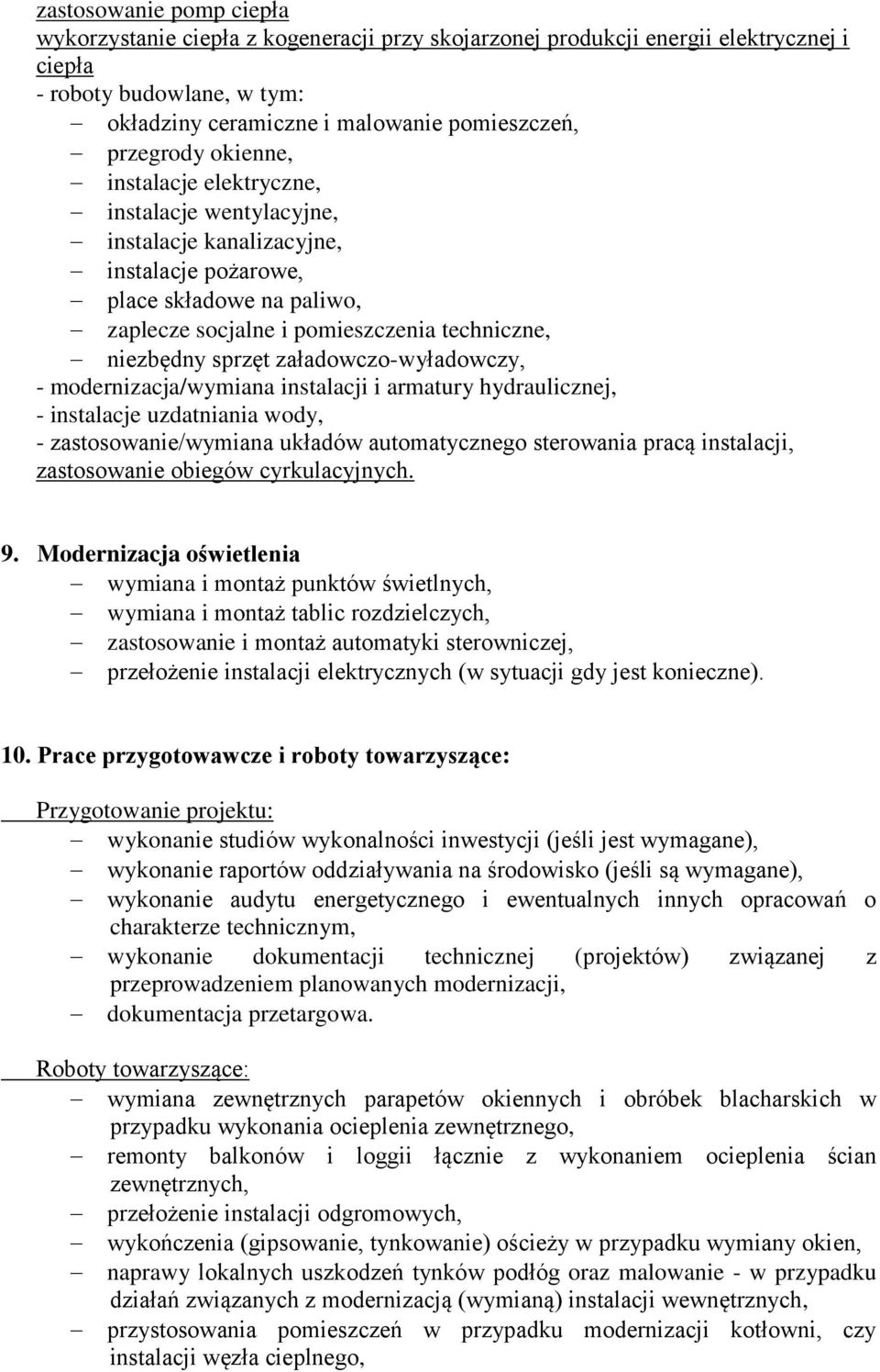 załadowczo-wyładowczy, - modernizacja/wymiana instalacji i armatury hydraulicznej, - instalacje uzdatniania wody, - zastosowanie/wymiana układów automatycznego sterowania pracą instalacji,